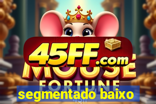 segmentado baixo